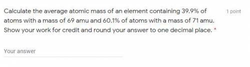 Calculate the average atomic mass of an element containing 39.9% of atoms with a mass of 69 amu and