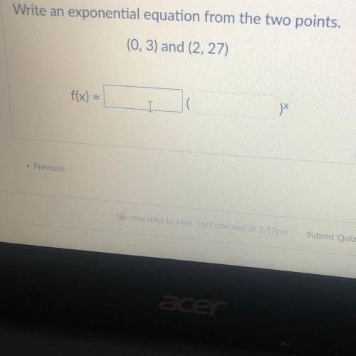 Write an exponential equation from the two points.

(0, 3) and (2, 27)
f(x) =
JX
I
Previous
Quiz s