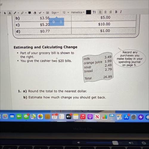 Estimating and Calculating Change

• Part of your grocery bill is shown to
the right.
• You give t