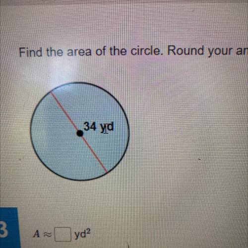 Find the area of the circle. Round your answer to two decimal places, if necessary.

34 yd
Az
yo2