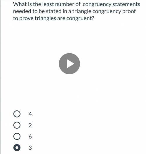 What is the least number of congruency statements needed to be stated in a triangle congruency proo