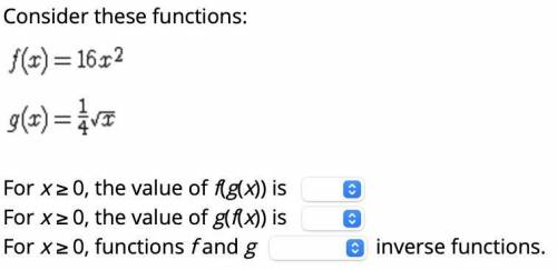 Select the correct answer from each drop-down menu.

Consider these functions:
For x ≥ 0, the valu