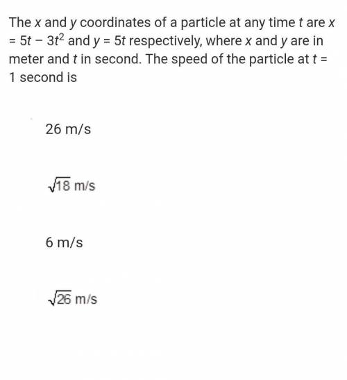The x and y coordinates of a particle at any time t are x = 5t - 3t2 and y = 5t respectively, where