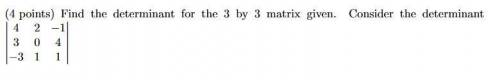 Find the determinant for the 3 by 3 matrix given. Consider the determinant.