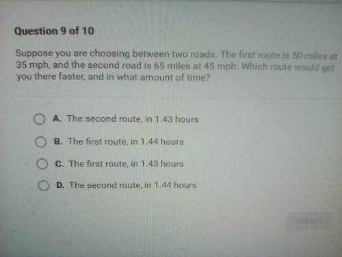 Cause you are choosing between 2 roads the 1st road is 50 miles at 35 mph and the second road is 65
