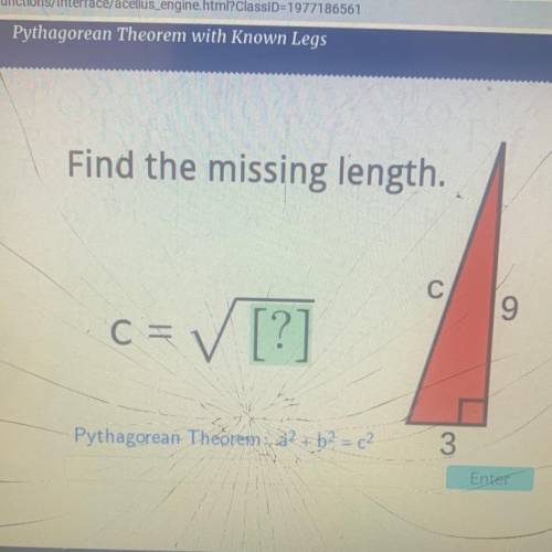 Find the missing length.

С
9
c= /[?]
TX
Pythagorean Theorem: a2 + b2 = c2
3 
Don’t mind the broke