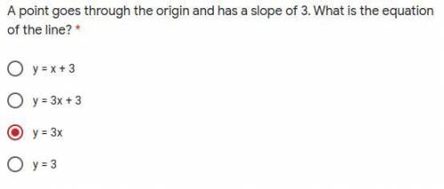 A point goes through the origin and has a slope of 3. What is the equation of the line?