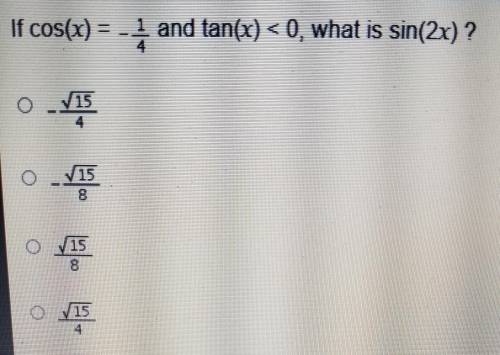 If cos(x)=-1/4 and tan(x)<0 what is sin(2x)