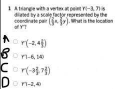 PLEASE HELP ASAP.

A triangle with a vertex at point Y(-3, 7) is dilated by a scale factor represe