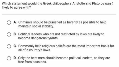 Which statement would the Greek philosophers Aristotle and Plato be most likely to agree with?