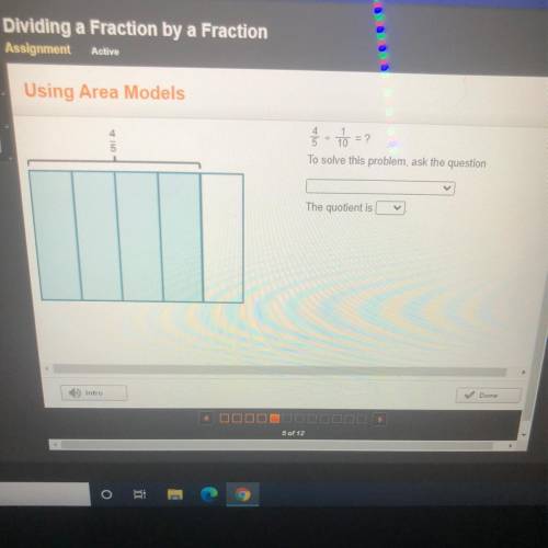 Using Area Models

4
to = ?
5
To solve this problem, ask the question
The quotient is