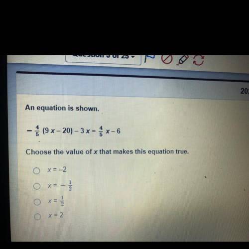 An equation is shown -4/5 (9x-20)-3x 4/5 x -6

Choose the value of x that makes this equation true