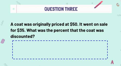 A coat was originally priced at $50. It went on sale for $35. What was the percent that the coat wa