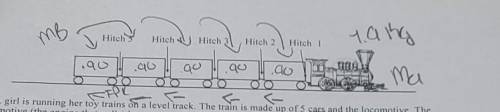 2.) A girl is running her toy trains on a level track. The train is made up of 5 cars and the locom