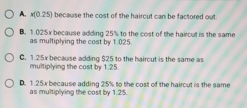 HELP THIS TEST IS DUE TODAY!!!7th grade math

Dillon pays x dollars to get a haircut. He gives the