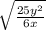 \sqrt{\frac{25y^{2} }{6x}