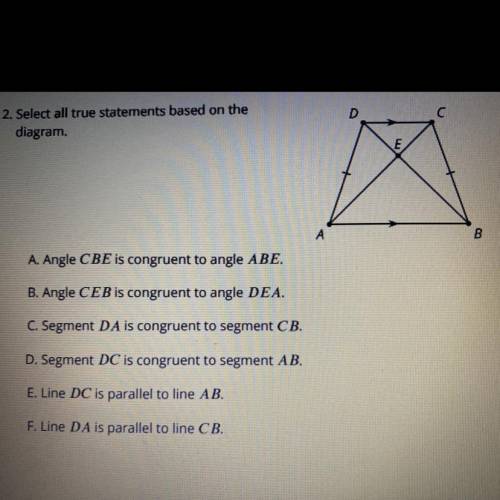 Select all true statements

A. Angle CBE is congruent to angle ABE.
B. Angle CEB is congruent to a
