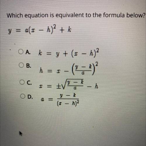 Which equation is equivalent to the formula below?

y = a(x – h)? +
OB.
O A k = y + (1 - h)?
- (n
