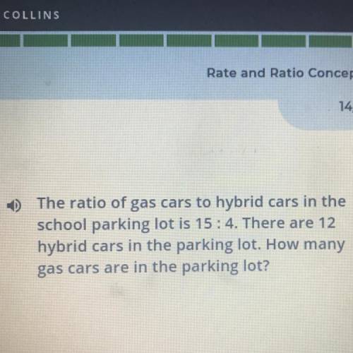 Please help I’ll give you brainliest uwu

The ratio of gas cars to 
hybrid cars in the
school park