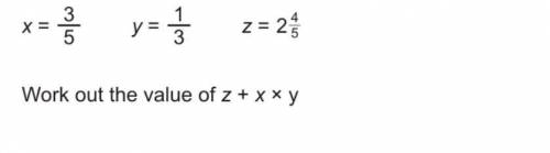 Work out the value of x+y multiplied by z if x=3/5 ....