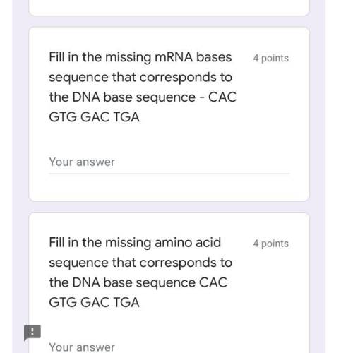 Fill in the missing mRNA bases sequence that corresponds to the DNA base sequence - CAC GTG GAC TGA
