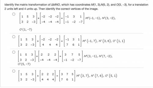 Identify the matrix transformation of ΔMNO, which has coordinates M(1, 3),N(5, 2), and O(3, −3), fo