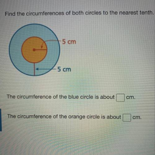Find the circumferences of both circles to the nearest tenth.

 
-5 cm
5 cm
The circumference of th