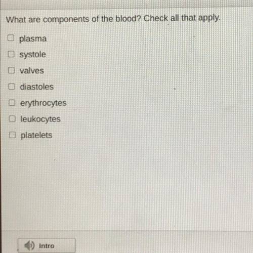 What are components of the blood? Check all that apply.

plasma
systole
valves
diastoles
erythrocy