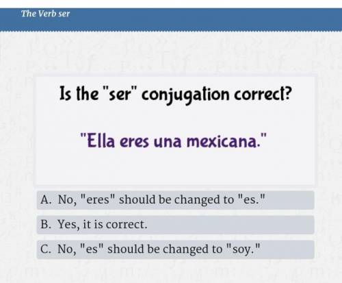 Help asap please. Here is the question in case the screenshot does not show.

Is the ¨Ser¨ conjuga