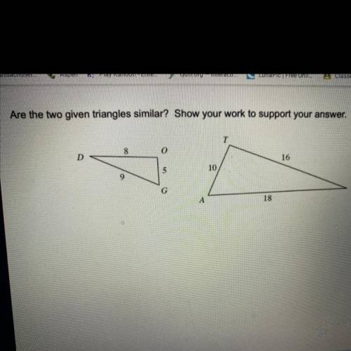 Are the two given triangles similar? Show your work to support your answer.
Helpppp please