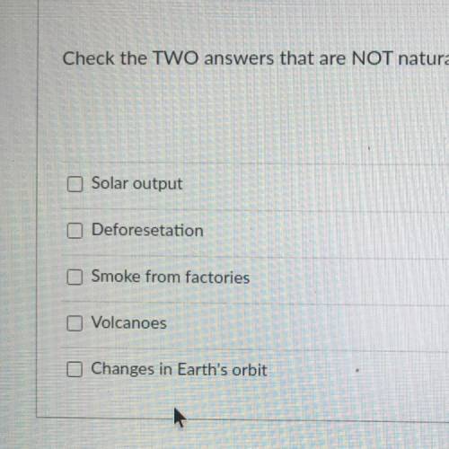 Check the TWO answers that are NOT natural climate change factors.