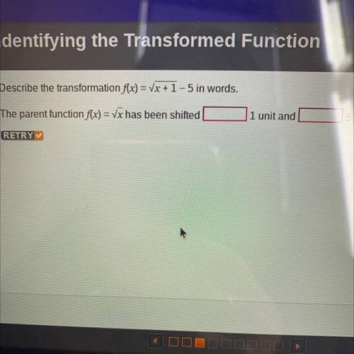 Describe the transformation f(x) = Vx +1 -5 in words.

The parent function f(x) = Vx has been shif