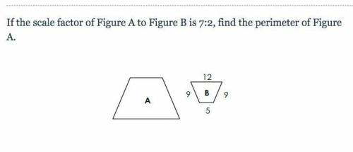 Will give brainliest (9th grade geometry)

If the scale factor of Figure A to Figure B is 7:2, fin