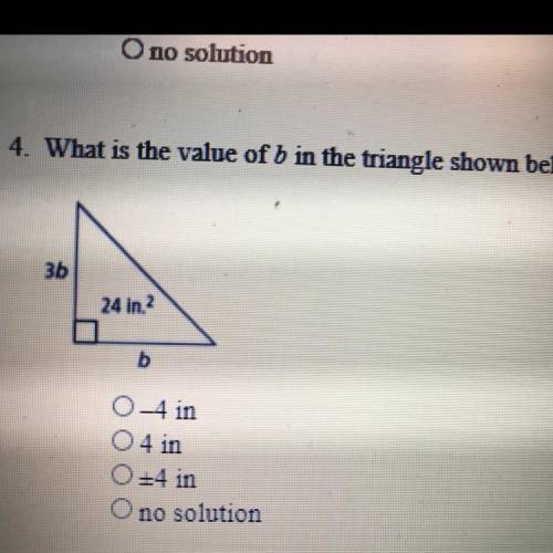 What is the value of b in the triangle shown below?

a.-4in
b.4in
c.+4in
d.no solution