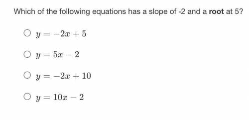 Which of the following equations has a slope of -2 and a root at 5?
