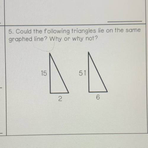 UREGENT‼️‼️
5. Could the following triangles lie on the same
graphed line? Why or why not?