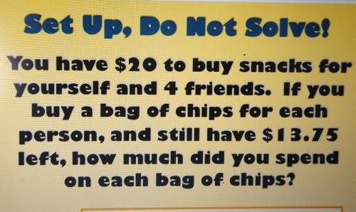 PLZZ SOMEONE GIVE ME THE EQUATION!! You have $20 to buy snacks for yourself and 4 friends. If you b