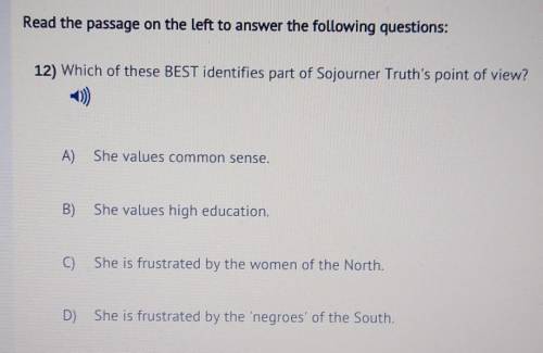 Which of these BEST identifies part of Sojourner truth's point of view?

A) she values senseB) she