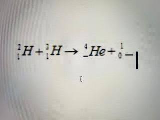 The fusion of two hydrogen isotopes is shown below. Complete the nuclear equation so it balances. (