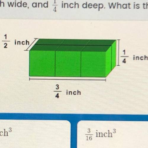 This box is inch long, inch wide, and inch deep, what is the volume of the box?

1/2 inch
inch
4
i
