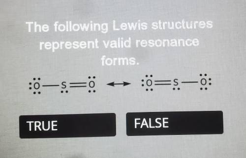 The following Lewis structures represent valid resonance forms. true or false