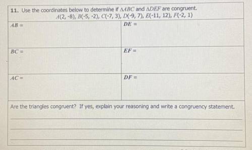 11. Use the coordinates below to determine if MBC and ADEF are congruent.

A(2, -8), B(-5, -2), C(