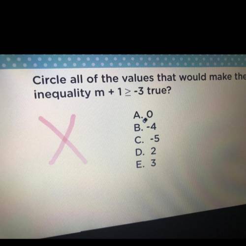 Can y’all help me I got this wrong help ASAP

Circle all of the values that would make the
inequal