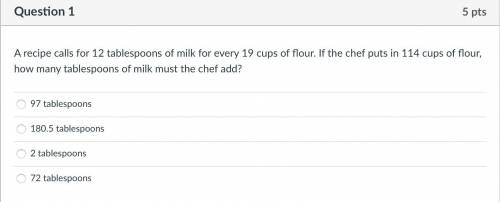 A recipe calls for 12 tablespoons of milk for every 19 cups of flour. If the chef puts in 114 cups