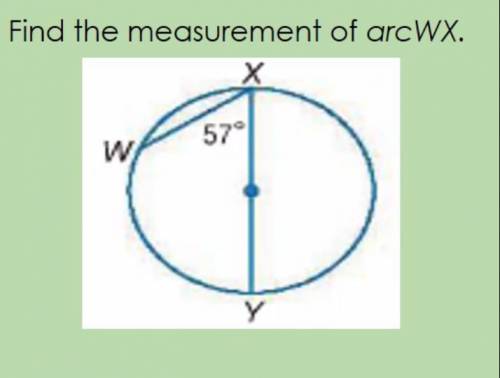 (Geometry) Find the Measurement of arcWX (the only angle given is 57)