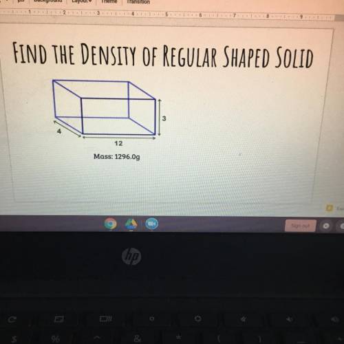 FIND THE DENSITY OF REGULAR SHAPED SOLID
Mass: 1296.09