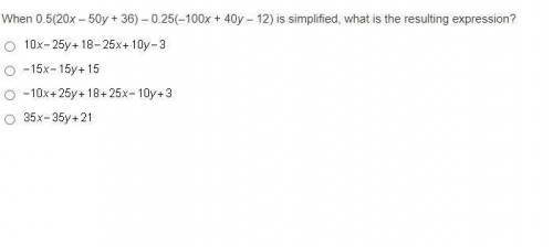 PLEASE HELP IM BEING TIMED

When 0.5(20x – 50y + 36) – 0.25(–100x + 40y – 12) is simplified, what