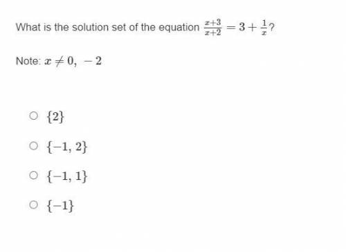 HURRY What is the solution set of the equation x+3/x+2=3+1/x? Note: x≠0, −2

{2} {−1