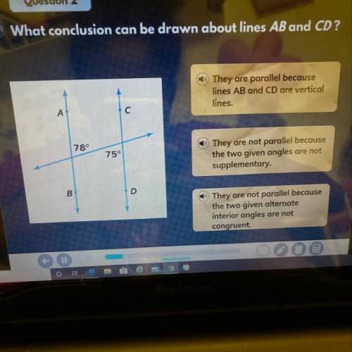 What conclusion can be drawn about lines AB and CD?

They are parallel becauselines AB and CD are