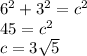 6^{2} + 3^{2} = c^{2} \\45=c^{2} \\c=3\sqrt{5}